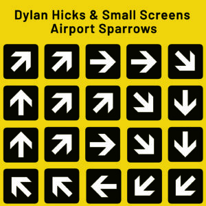 Dylan Hicks & Small Screens: Airport Sparrows